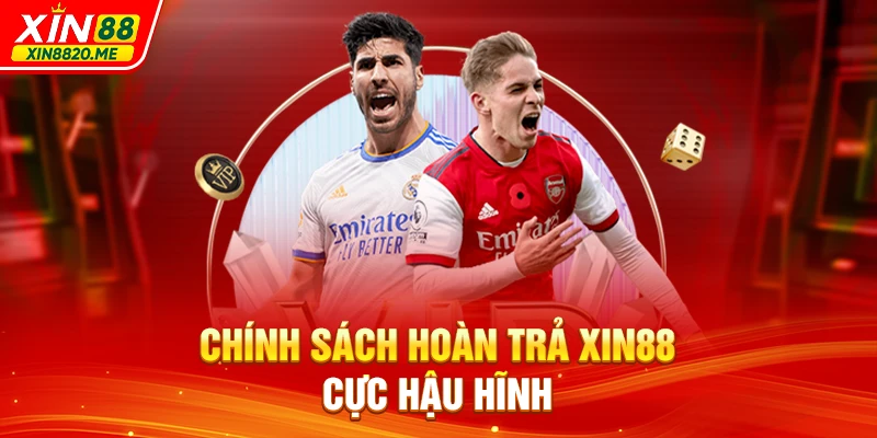 Chính sách hoàn trả XIN88 cực hậu hĩnh